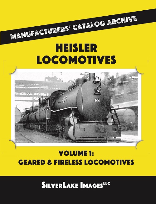 Heisler Locomotives Vol. 1: Geared & Fireless Locomotives