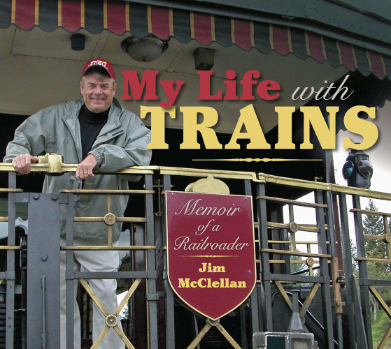 My Life with Trains: Memoir of a Railroader